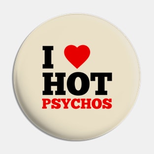 I Love Hot Psychos Pin