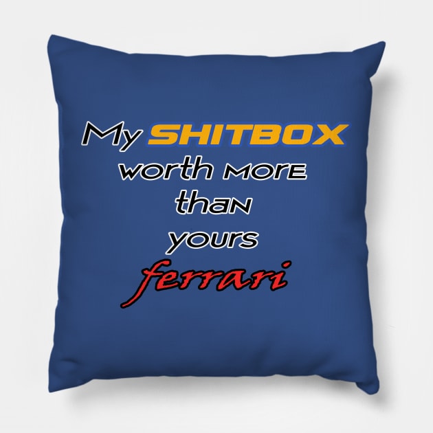 My shitbox car worth more than your ferrari Pillow by CarEnthusast