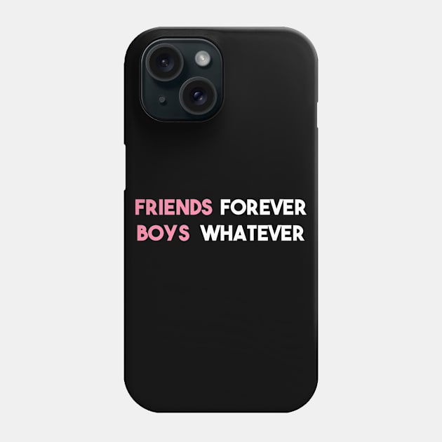 Statement Friends Forever Boys Whatever Slogan Feminine Phone Case by lisalizarb