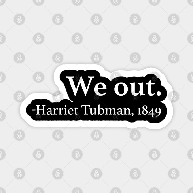 We Out Harriet Tubman Quote Magnet by EbukaAmadiObi19