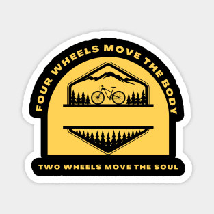 Four Wheels Move The Body Two Wheels Move The Soul Funny Cycling Magnet