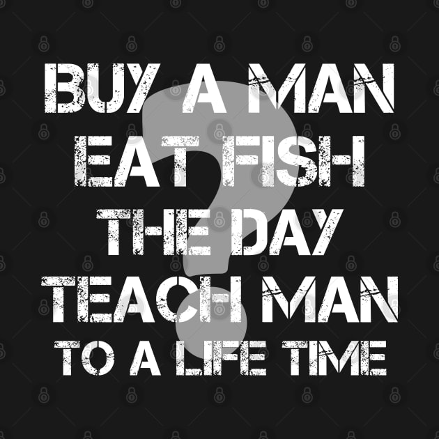 Buy a Man eat Fish the Day Teach Man to a Life Time by AMRIART