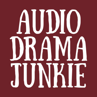 Audio Drama Junkie - White Ink T-Shirt