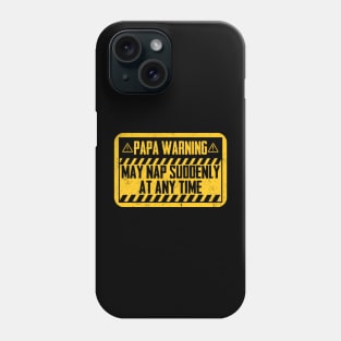 Papa Warning May Nap Suddenly At Any Time Phone Case