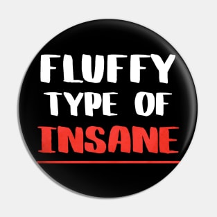 Fluffy Type Of Insane Pin