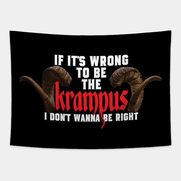 If It's Wrong to be the Krampus I Don't Wanna Be Right Tapestry by LaughingCoyote