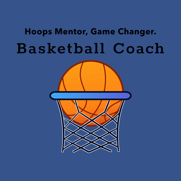 Hoops Mentor, Game Changer. Basketball Coach. by 4evercooldesigns