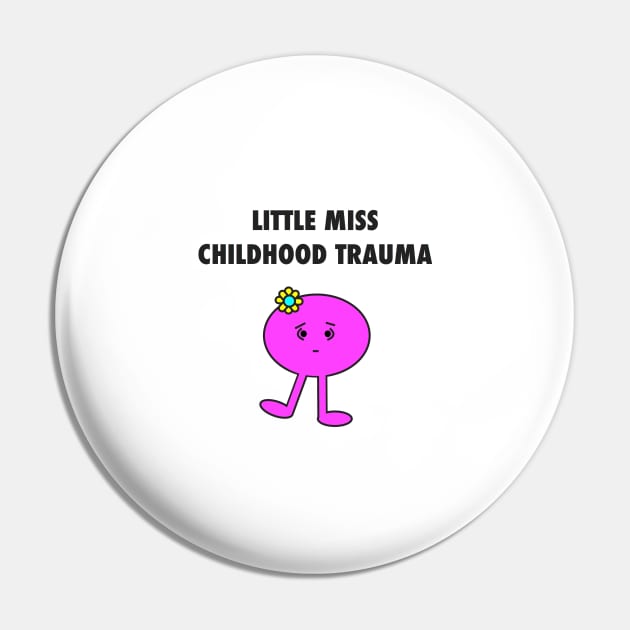 Little Miss Childhood Trauma Pin by eerankin