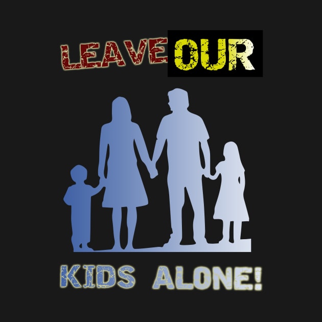 Leave our kids alone! Nuclear Family Design by YeaLove