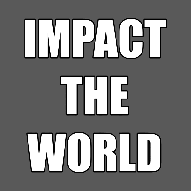 IMPACT THE WORLD by Dactyl