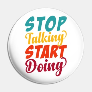 Stop Talking Start Doing Pin