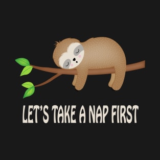 Let's Take A Nap First Funny Sloth Nap T-Shirt