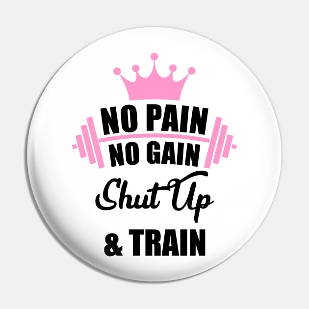 No Pain No Gain Shut Up & Train Workout Shirt Pin by Melanificent1