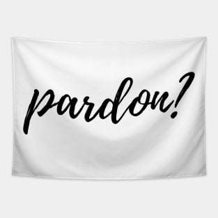 pardon? Tapestry