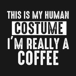 This is My Human Costume I'm Really A Coffee Halloween T-Shirt