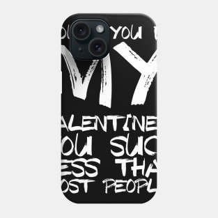 Would You Be My Valentine? You suck less then most people. Phone Case