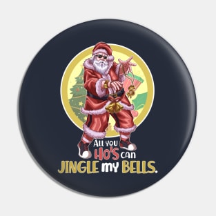 All You Ho's Can Jingle My Bells v2 Pin