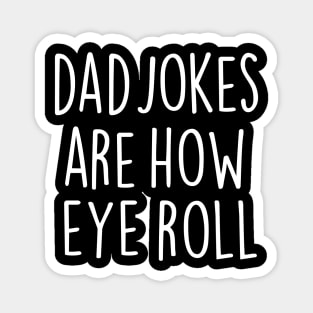 Dad Jokes Are How Eye Roll Magnet