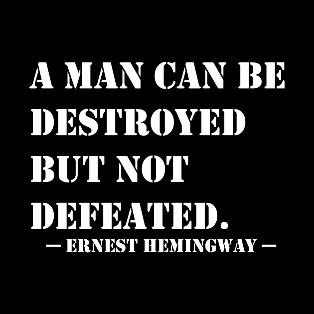 A Man Can Be Destroyed But Not Defeated by GrayLess