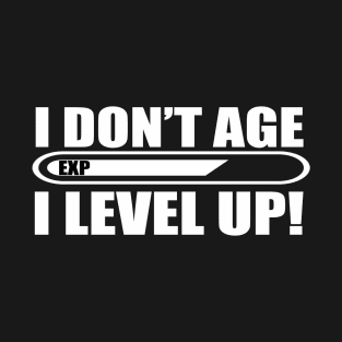 I Don't Age I Level Up Funny Gaming Typography Design T-Shirt