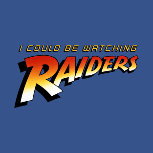 I Could Be Watching Raiders T-Shirt