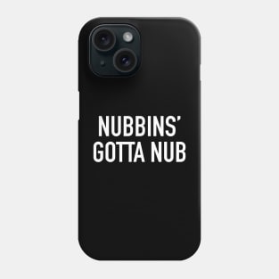 Nubbins’ Gotta Nub Phone Case