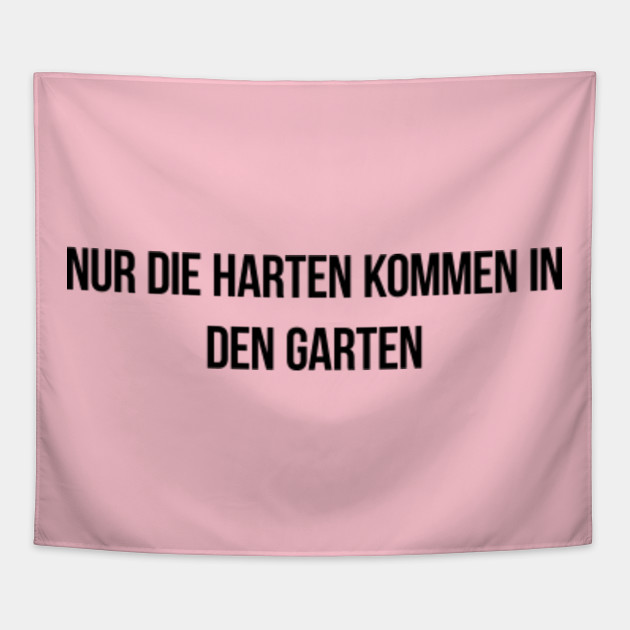 Nur Die Harten Kommen In Den Garten German Quotes Tapestry Teepublic