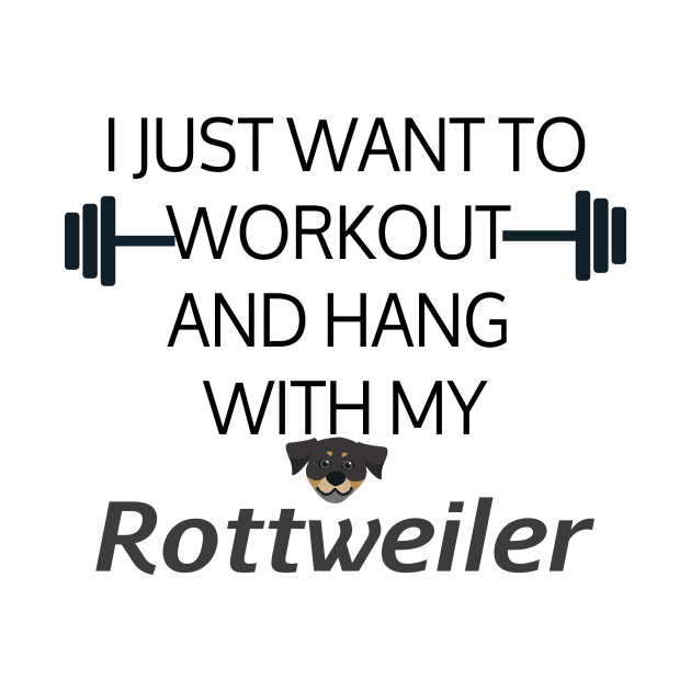 I Just Want To Workout And Hang Out With My Rottweiler, Lose Weight, Dog Lovers by StrompTees