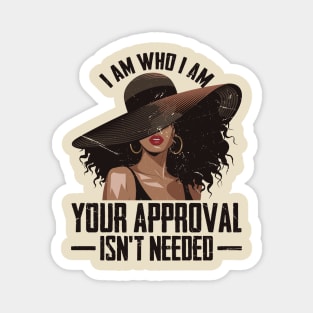 I am who I am Your approval isn't needed Magnet
