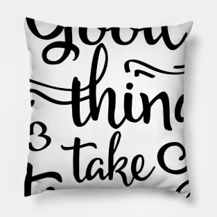 good things take time Pillow