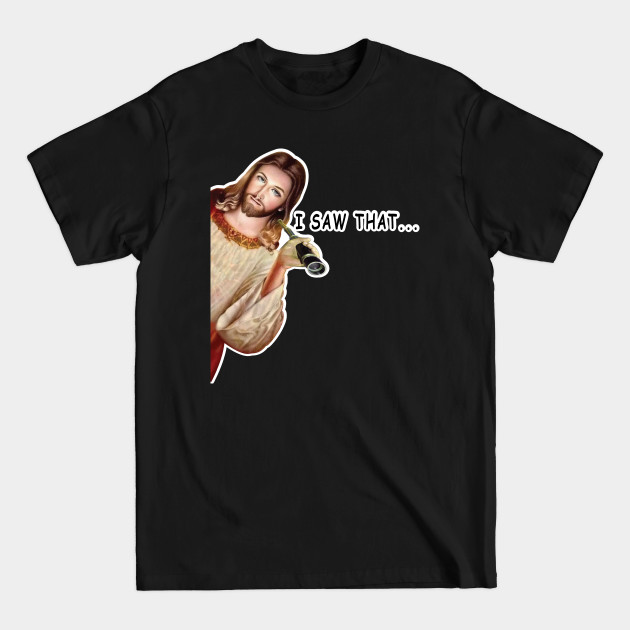 Discover Jesus I Saw That - Jesus Meme - T-Shirt