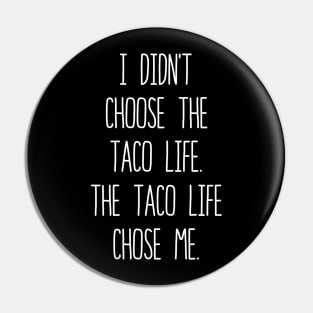 I Didn't Choose The Taco Life The Taco Life Chose Me Pin