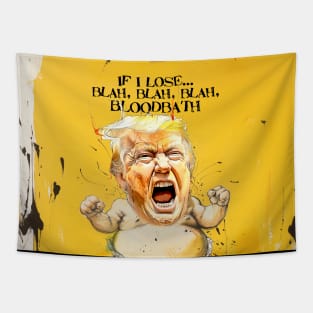 Baby Trump: If I Lose... blah, blah, blah, Bloodbath on a Dark Background Tapestry