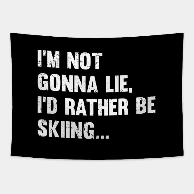 Ski - Im Not Gonna Lie Id Rather Be Skiing Tapestry by Kudostees