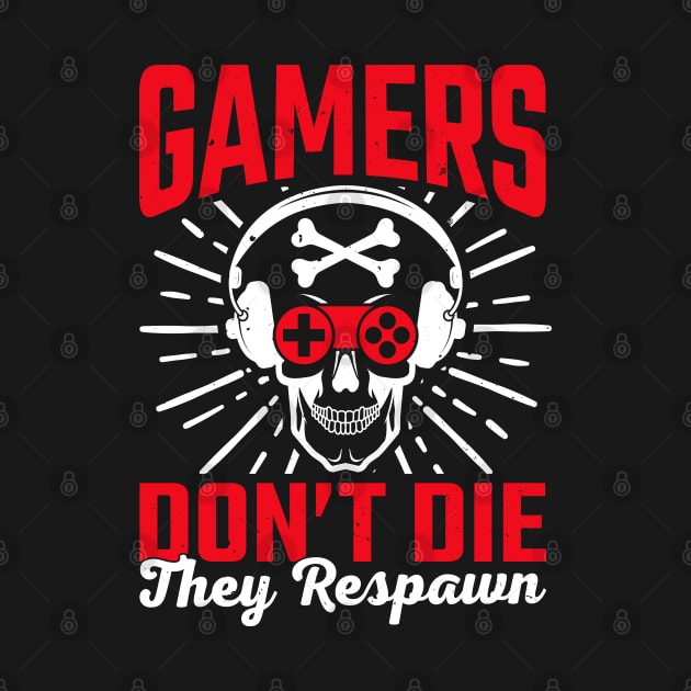 Gamers Dont Die They  Respawn by Kingdom Arts and Designs