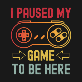 I Paused My Game To be Here Retro Video Game Controller Shirt T-Shirt