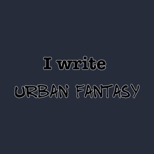 I Write Urban Fantasy T-Shirt