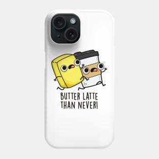 Butter Latte Than Never Cute Food Pun Phone Case