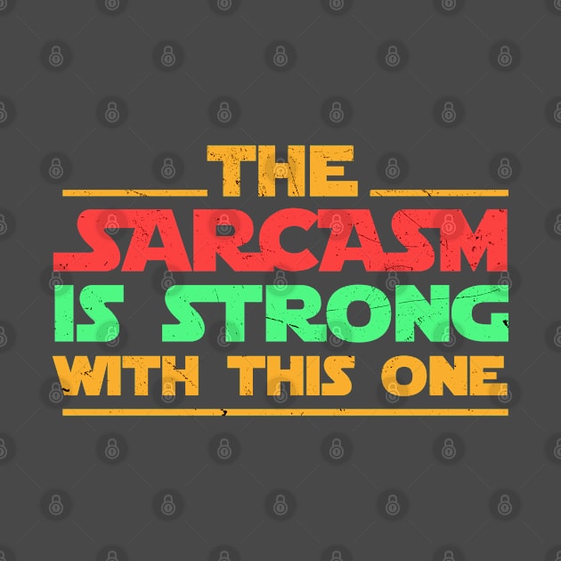 Sarcasm + The sarcasm is strong with this one by Cosmic Art