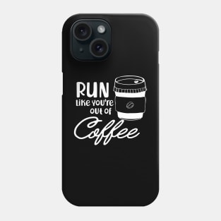 Coffee - Run like you are out of coffee Phone Case