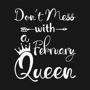 Don_t Mess With A February Queen T-shirt Birthday Gift T-Shirt