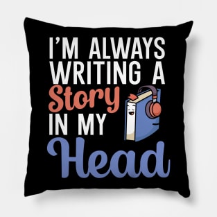 Im always writing a story in my head Pillow