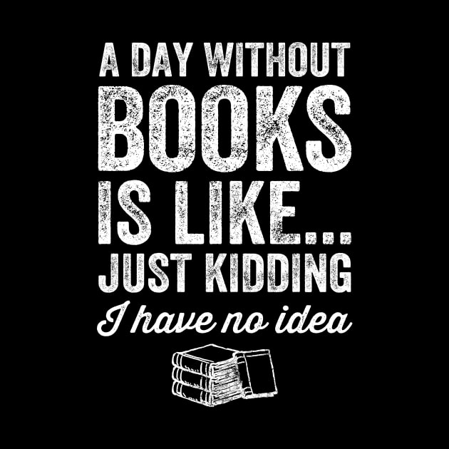 A day without books is like just kidding I have no idea by captainmood