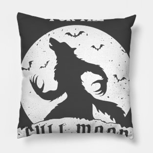 Just Wait For The Full Moon Pillow