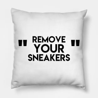 Remove your sneakers Pillow