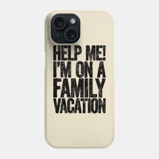 Help Me I'm On Family Vacation Phone Case