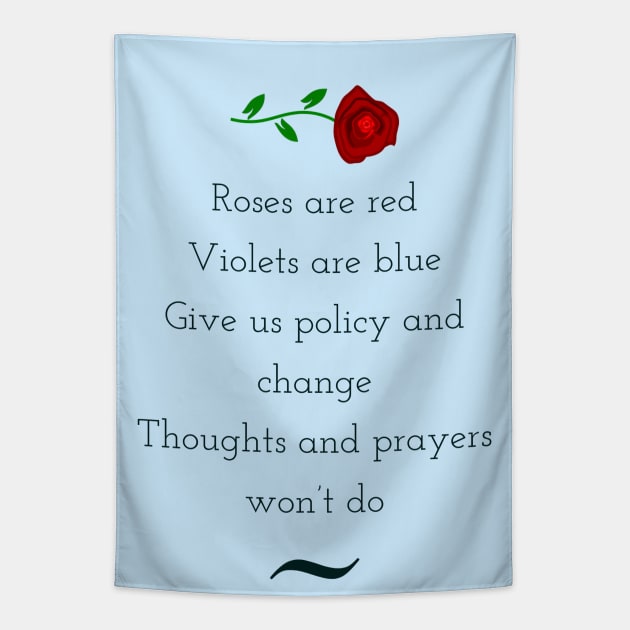 Roses are red, violets are blue, give us policy and change, thoughts and prayers wont do Tapestry by punderful_day