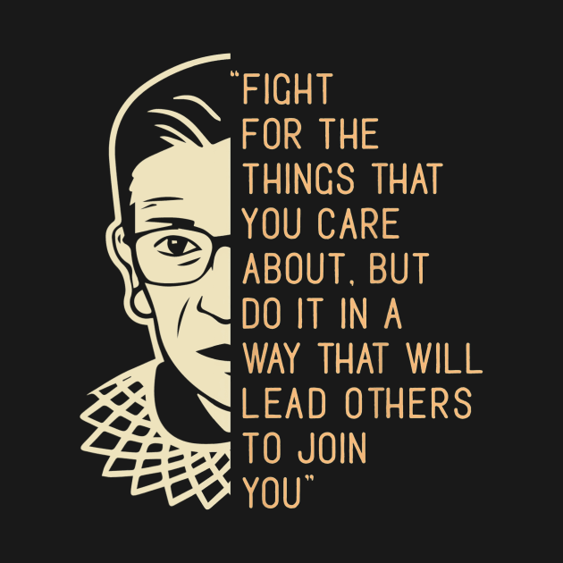 Fight For The Things You Care About Notorious RBG by cobiepacior