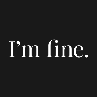 I'm Fine T-Shirt