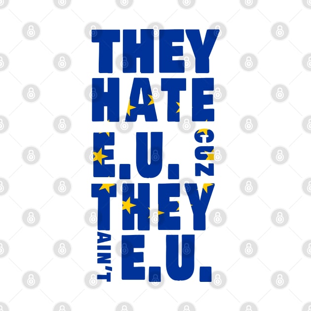 They hate EU cuz they Ain't EU by Amazingcreation